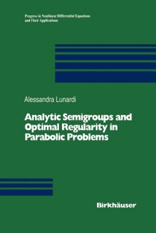 Książka Analytic Semigroups and Optimal Regularity in Parabolic Problems Alessandra Lunardi