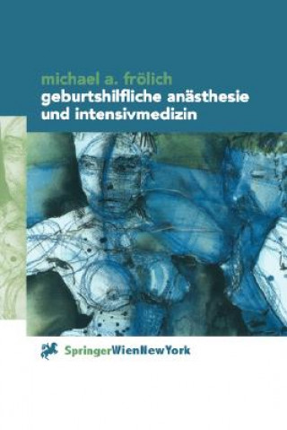 Kniha Geburtshilfliche Anästhesie und Intensivmedizin Michael A. Frölich