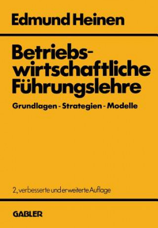 Könyv Betriebswirtschaftliche Fuhrungslehre Grundlagen - Strategien - Modelle Edmund Heinen