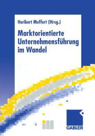 Könyv Marktorientierte Unternehmensfuhrung im Wandel Heribert Meffert