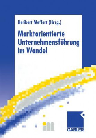 Kniha Marktorientierte Unternehmensfuhrung im Wandel Heribert Meffert