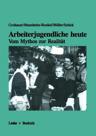 Libro Arbeiterjugendliche Heute -- Vom Mythos Zur Realitat Franz Grubauer