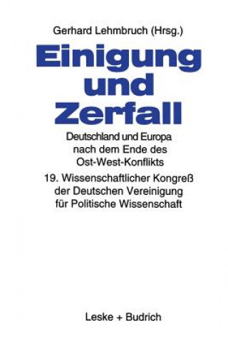 Könyv Einigung Und Zerfall: Deutschland Und Europa Nach Dem Ende Des Ost-West-Konflikts Gerhard Lehmbruch