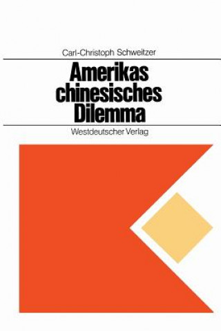 Kniha Amerikas Chinesisches Dilemma Carl-Christoph Schweitzer