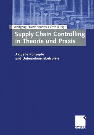 Carte Supply Chain Controlling in Theorie Und Praxis Wolfgang Stölzle