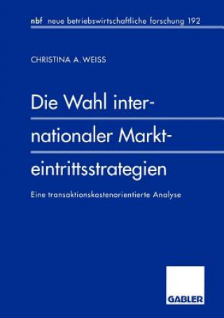 Książka Die Wahl Internationaler Markteintrittsstrategien Christina A. Weiss