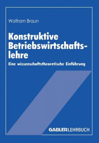 Książka Konstruktive Betriebswirtschaftslehre Wolfram Braun