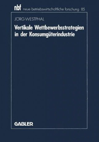 Carte Vertikale Wettbewerbsstrategien in Der Konsumguterindustrie Jörg Westphal