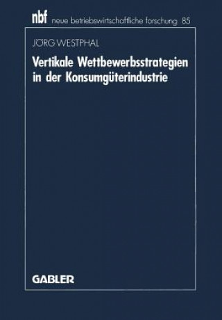 Knjiga Vertikale Wettbewerbsstrategien in Der Konsumguterindustrie Jörg Westphal