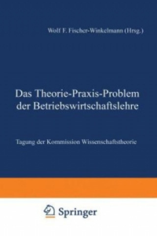 Kniha Das Theorie-Praxis-Problem der Betriebswirtschaftslehre Fischer-Winkelmann Wolf F.