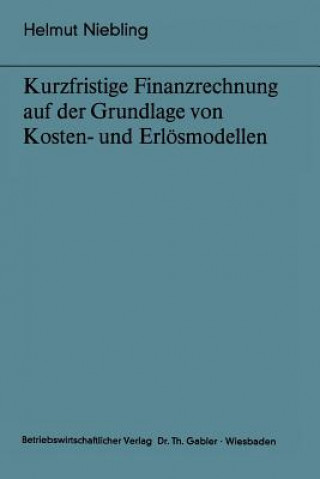 Knjiga Kurzfristige Finanzrechnung auf der Grundlage von Kosten- und Erlosmodellen Helmut Niebling