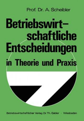 Kniha Betriebswirtschaftliche Entscheidungen in Theorie Und Praxis Albert Scheibler