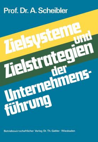 Könyv Zielsysteme und Zielstrategien der Unternehmensfuhrung Albert Scheibler