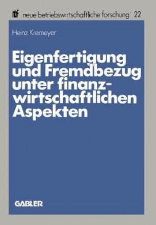 Kniha Eigenfertigung Und Fremdbezug Unter Finanzwirtschaftlichen Aspekten Heinz Kremeyer