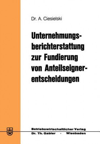 Книга Unternehmungsberichterstattung zur Fundierung von Anteilseignerentscheidungen Axel Ciesielski