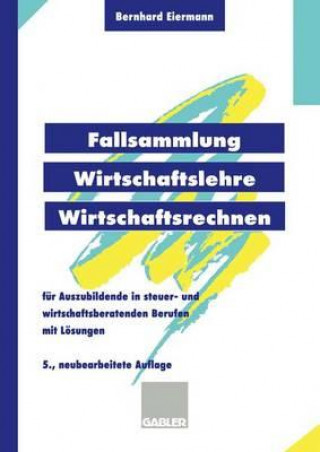 Książka Fallsammlung Wirtschaftslehre/Wirtschaftsrechnen Bernhard Eiermann