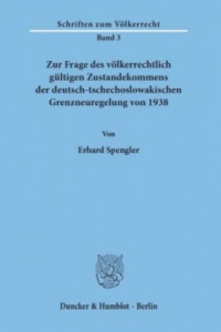 Книга Zur Frage des völkerrechtlich gültigen Zustandekommens der deutsch-tschechoslowakischen Grenzneuregelung von 1938. Erhard Spengler