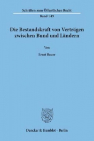 Kniha Die Bestandskraft von Verträgen zwischen Bund und Ländern. Ernst Bauer