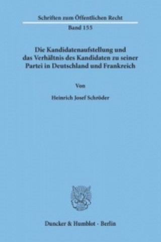 Buch Die Kandidatenaufstellung und das Verhältnis des Kandidaten zu seiner Partei in Deutschland und Frankreich. Heinrich J. Schröder