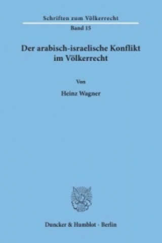 Książka Der arabisch-israelische Konflikt im Völkerrecht. Heinz Wagner