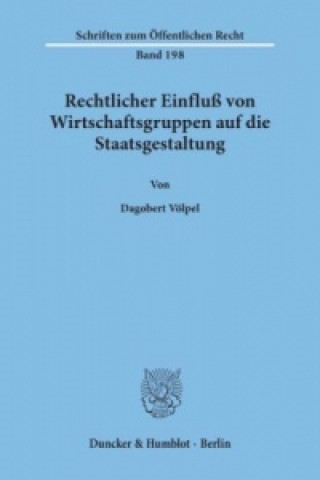 Könyv Rechtlicher Einfluß von Wirtschaftsgruppen auf die Staatsgestaltung. Dagobert Völpel