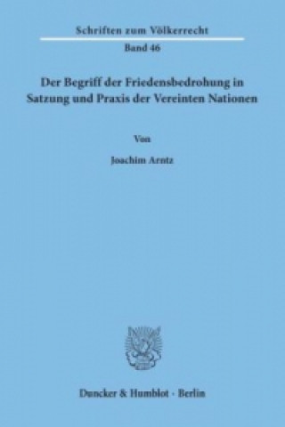 Книга Der Begriff der Friedensbedrohung in Satzung und Praxis der Vereinten Nationen. Joachim Arntz