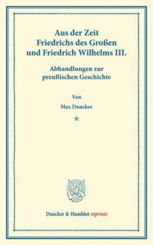 Książka Aus der Zeit Friedrichs des Großen und Friedrich Wilhelms III. Max Duncker