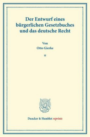 Knjiga Der Entwurf eines bürgerlichen Gesetzbuchs und das deutsche Recht. Otto von Gierke