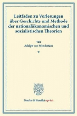 Kniha Leitfaden zu Vorlesungen über Geschichte und Methode der nationalökonomischen und sozialistischen Theorien. Adolph von Wenckstern