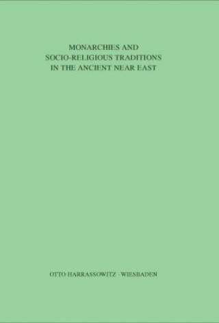 Kniha Monarchies and Socio-Religious Traditions in the Ancient Near East Takahito Mikasa