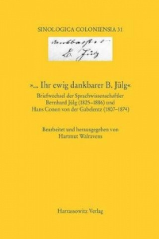 Livre '... Ihr ewig dankbarer B. Jülg' Briefwechsel der Sprachwissenschaftler Bernhard Jülg (1825-1886) und Hans Conon von der Gabelentz (1807-1874) Hartmut Walravens