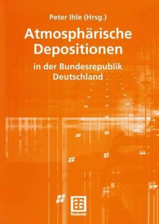 Könyv Atmosphärische Depositionen in der Bundesrepublik Deutschland Peter Ihle