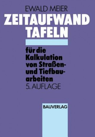 Kniha Zeitaufwand Tafeln fur die Kalkulation von Strassen-und Tiefbauarbeiten Ewald Meier