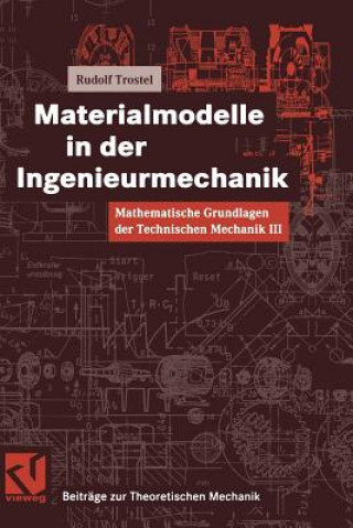 Kniha Mathematische Grundlagen der Technischen Mechanik III Materialmodelle in der Ingenieurmechanik Rudolf Trostel