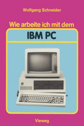 Kniha Wie arbeite ich mit dem IBM PC Wolfgang Schneider