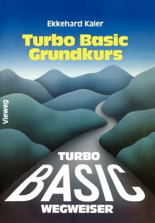 Könyv Turbo Basic-Wegweiser Grundkurs Ekkehard Kaier