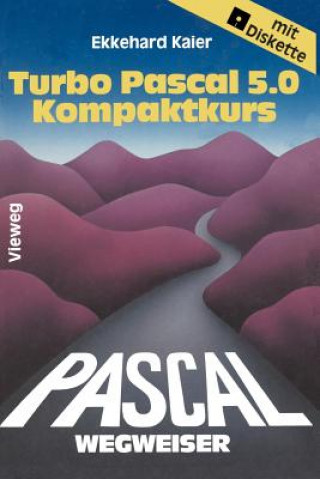 Kniha Turbo Pascal 5.0-Wegweiser Kompaktkurs Ekkehard Kaier
