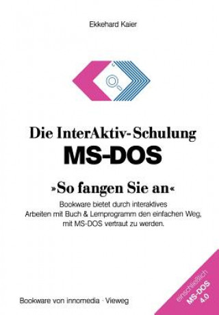 Kniha Die InterAktiv-Schulung MS-DOS "So fangen Sie an" Ekkehard Kaier