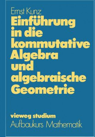 Carte Einf hrung in Die Kommutative Algebra Und Algebraische Geometrie Ernst Kunz