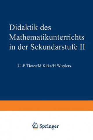 Carte Didaktik Des Mathematikunterrichts in Der Sekundarstufe II Uwe-Peter Tietze