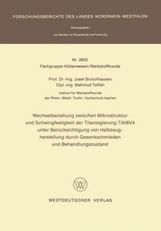 Książka Wechselbeziehung Zwischen Mikrostruktur Und Schwingfestigkeit Der Titanlegierung Tial6v4 Unter Ber cksichtigung Von Halbzeugherstellung Durch Gesenksc Josef Broichhausen