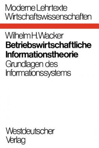 Książka Betriebswirtschaftliche Informationstheorie Wilhelm H. Wacker