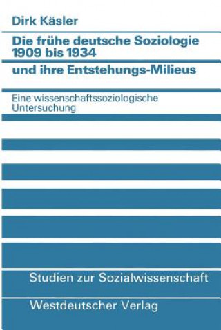 Książka Fr he Deutsche Soziologie 1909 Bis 1934 Und Ihre Entstehungs-Milieus Dirk Käsler