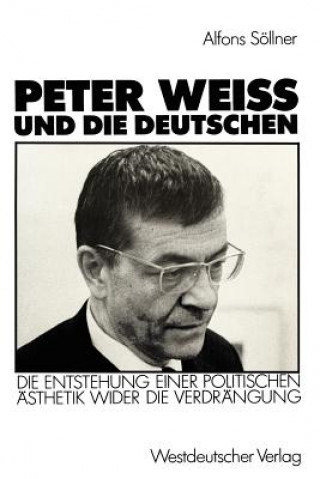 Könyv Peter Weiss und die Deutschen Alfons Söllner