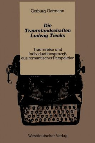 Kniha Die Traumlandschaften Ludwig Tiecks Gerburg Garmann