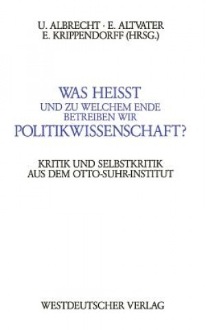 Książka Was Heisst und zu Welchem Ende Betreiben Wir Politikwissenschaft? Ulrich Albrecht