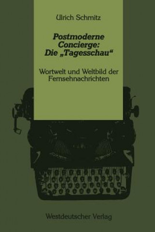 Livre Postmoderne Concierge: Die "tagesschau" Ulrich Schmitz