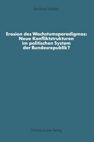 Carte Erosion Des Wachstumsparadigmas: Neue Konfliktstrukturen Im Politischen System Der Bundesrepublik? Bernhard Weßels