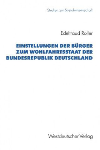 Könyv Einstellungen Der B rger Zum Wohlfahrtsstaat Der Bundesrepublik Deutschland Edeltraud Roller