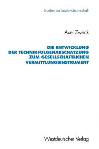 Könyv Entwicklung Der Technikfolgenabschatzung Zum Gesellschaftlichen Vermittlungsinstrument Axel Zweck